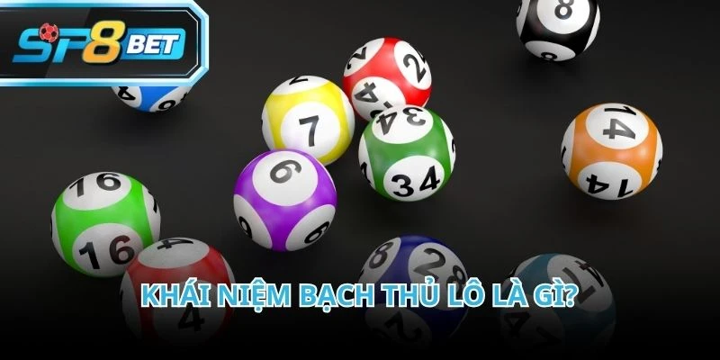 Nắm rõ khái niệm bạch thủ lô là gì giúp quá trình phân tích trở nên logic hơn